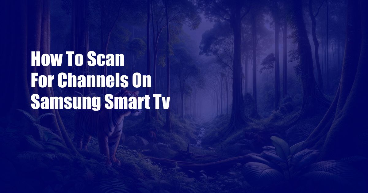 How To Scan For Channels On Samsung Smart Tv