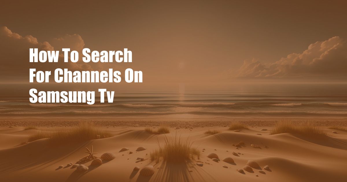 How To Search For Channels On Samsung Tv