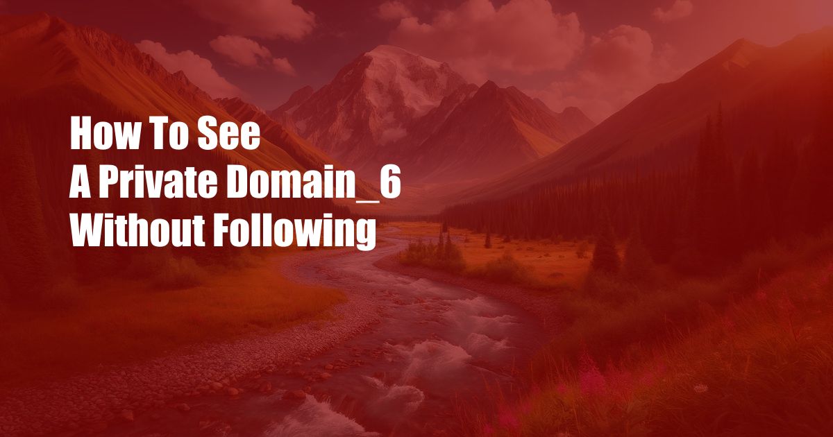 How To See A Private Domain_6 Without Following