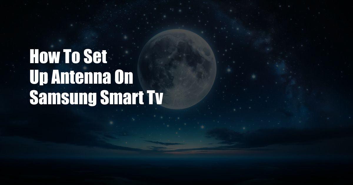 How To Set Up Antenna On Samsung Smart Tv