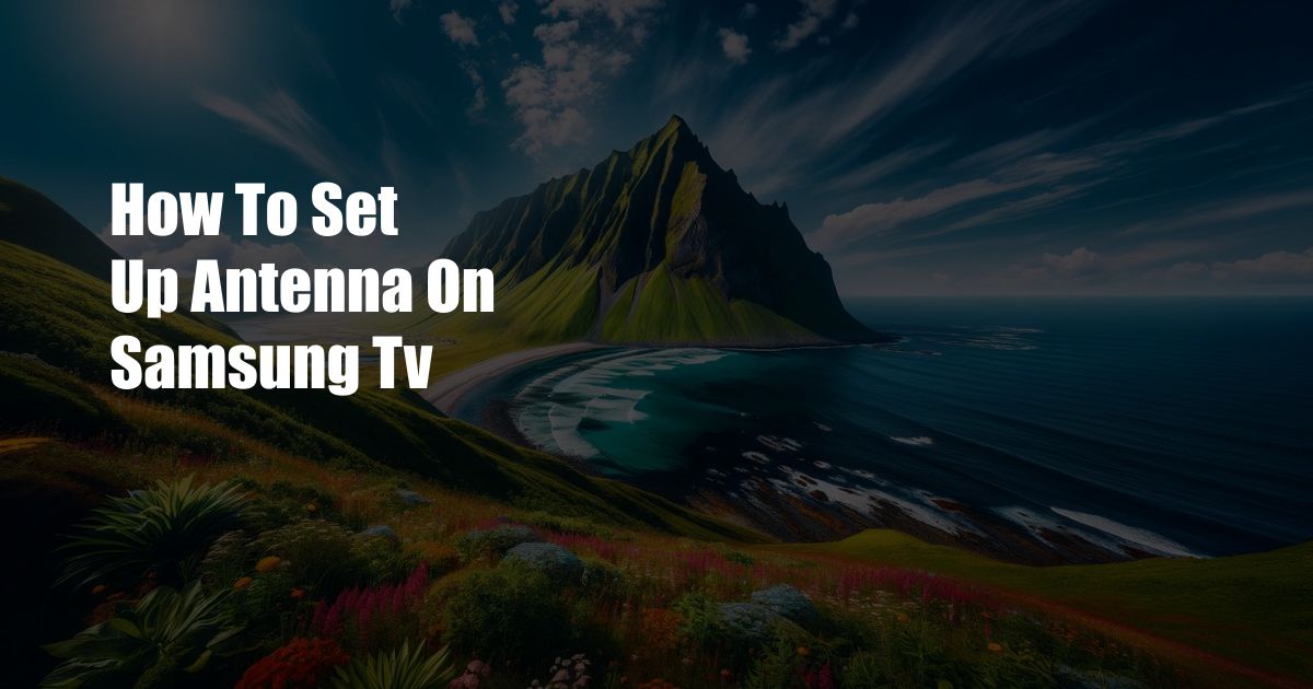 How To Set Up Antenna On Samsung Tv