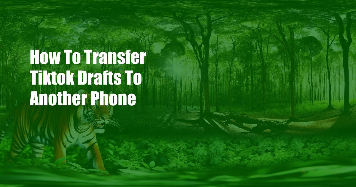 How To Transfer Tiktok Drafts To Another Phone