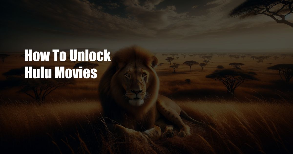 How To Unlock Hulu Movies