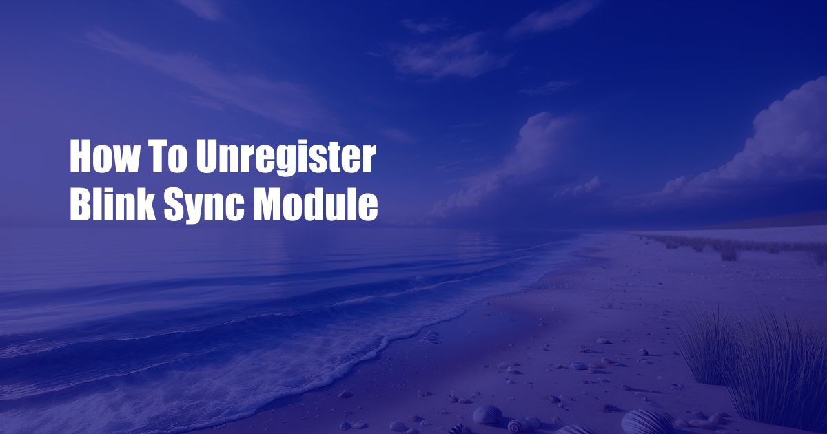 How To Unregister Blink Sync Module