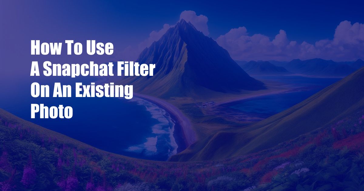 How To Use A Snapchat Filter On An Existing Photo
