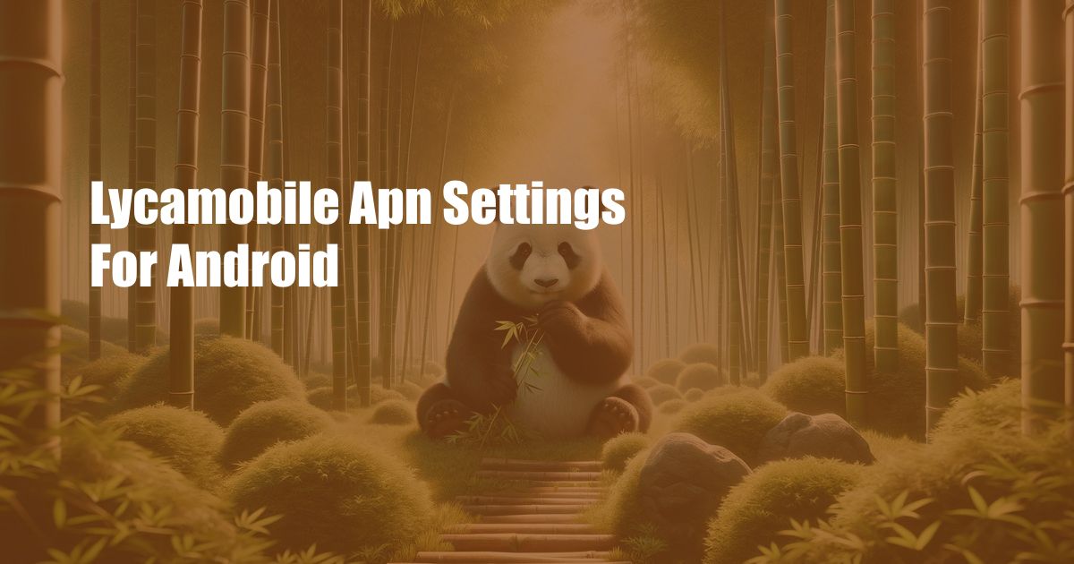 Lycamobile Apn Settings For Android