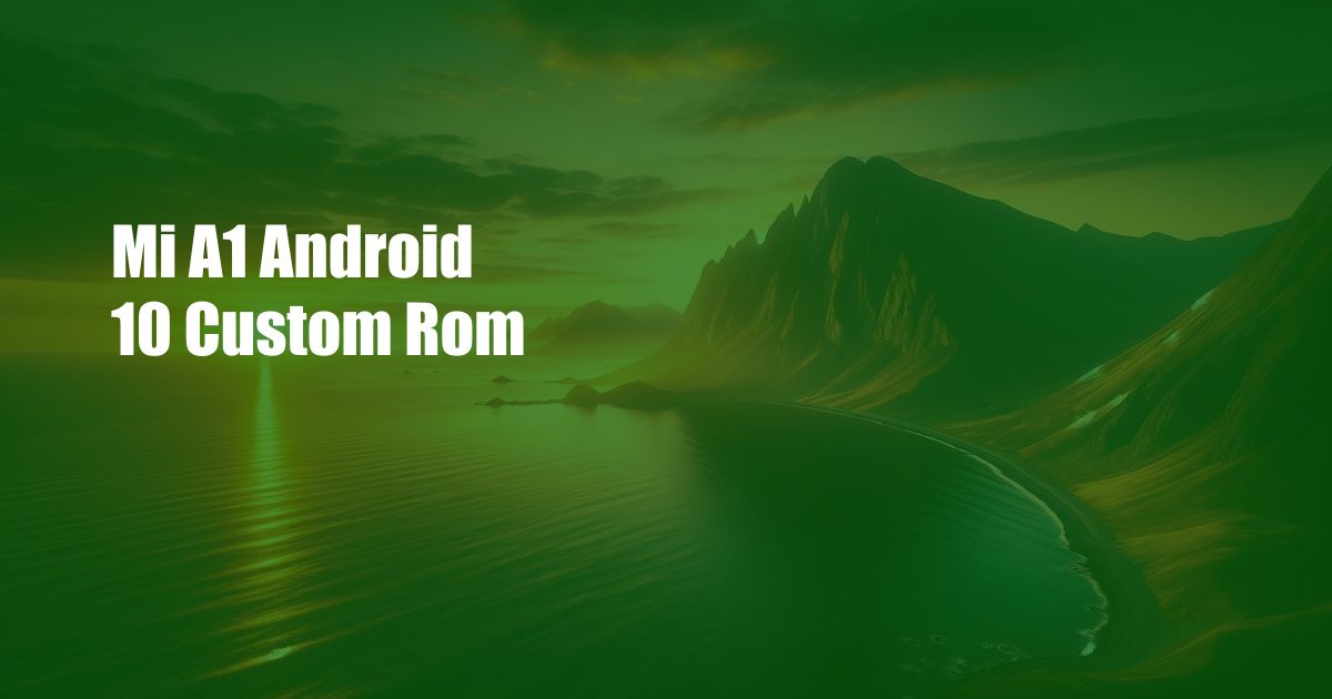 Mi A1 Android 10 Custom Rom