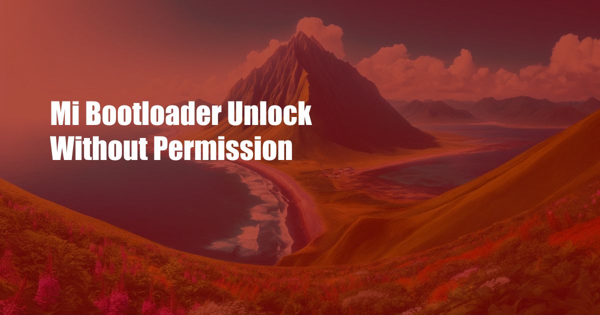 Mi Bootloader Unlock Without Permission