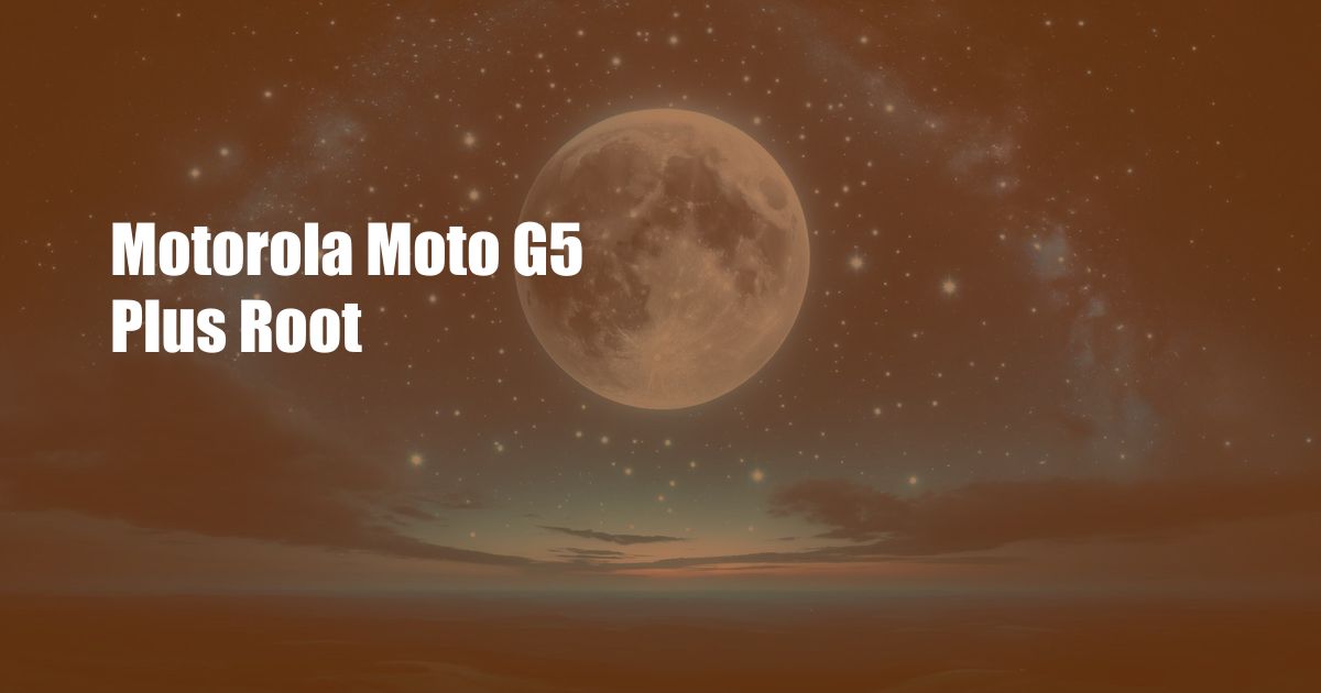 Motorola Moto G5 Plus Root