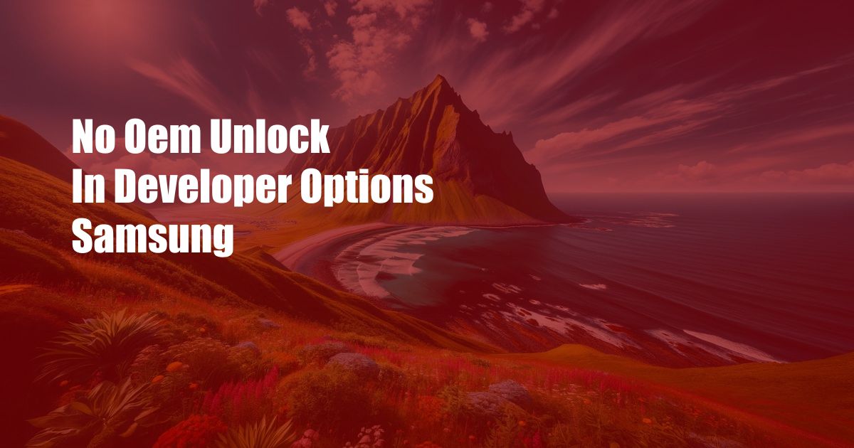 No Oem Unlock In Developer Options Samsung