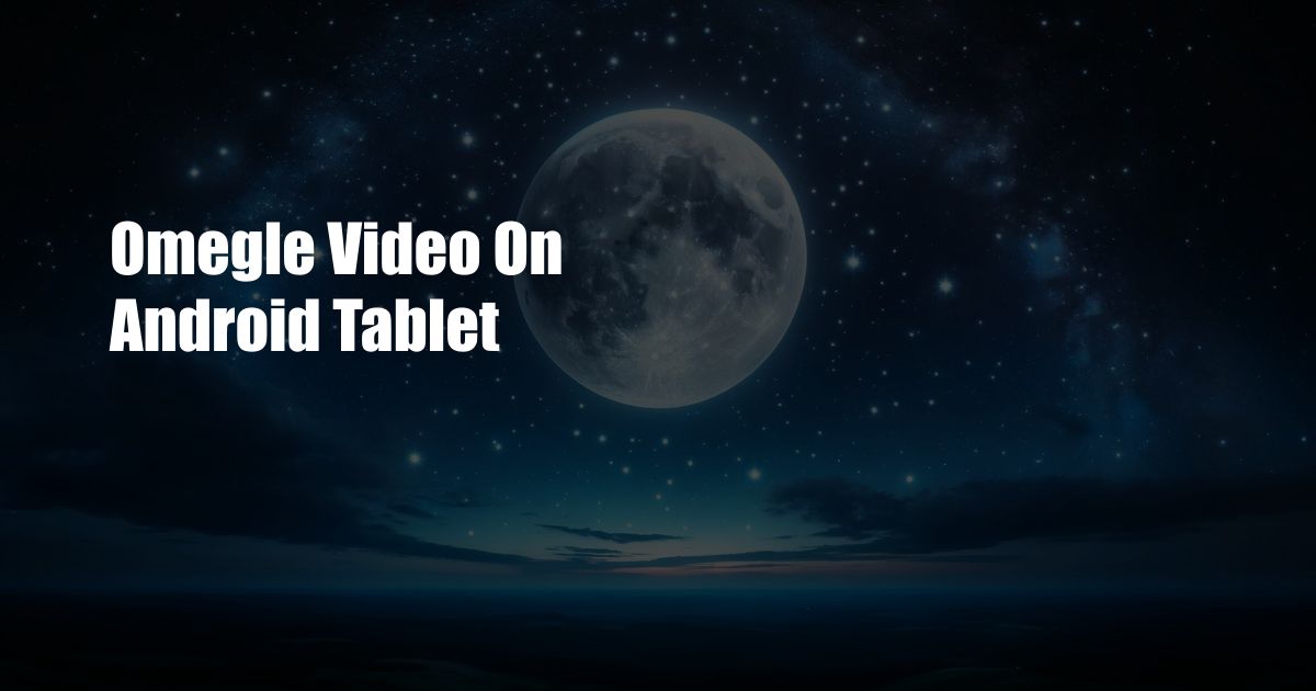 Omegle Video On Android Tablet