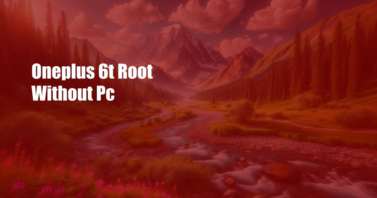 Oneplus 6t Root Without Pc
