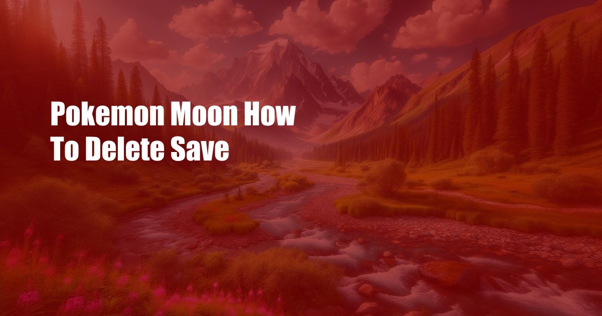 Pokemon Moon How To Delete Save