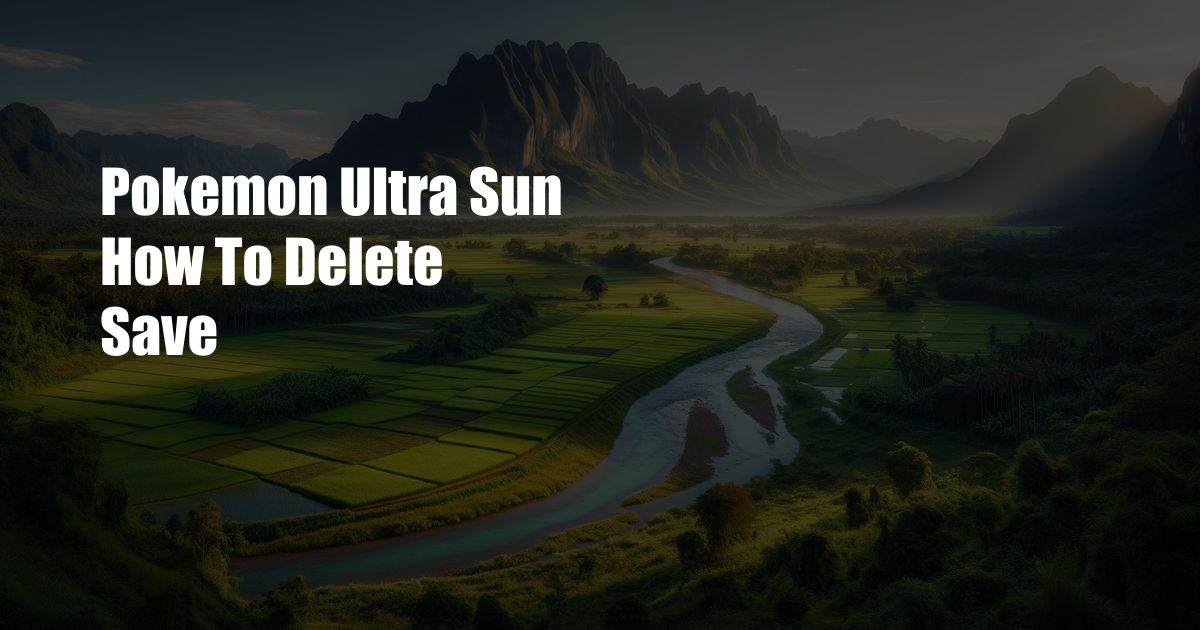 Pokemon Ultra Sun How To Delete Save