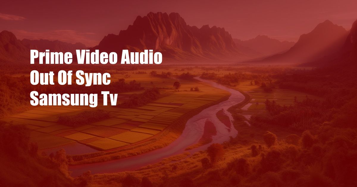 Prime Video Audio Out Of Sync Samsung Tv