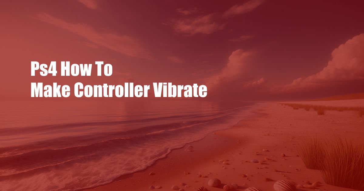 Ps4 How To Make Controller Vibrate