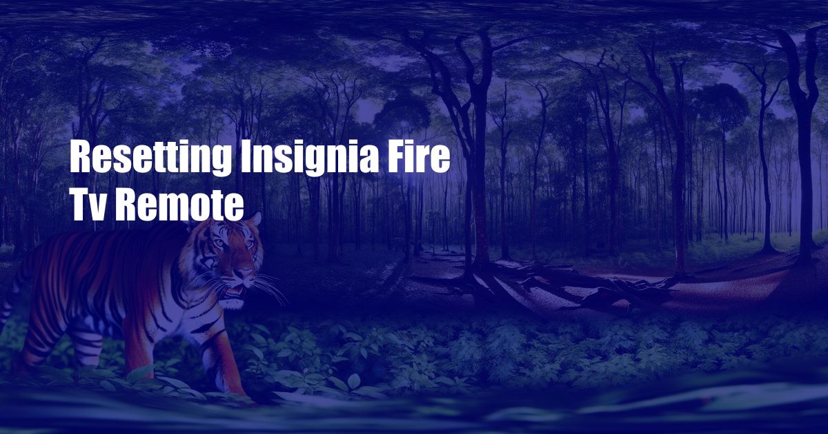 Resetting Insignia Fire Tv Remote