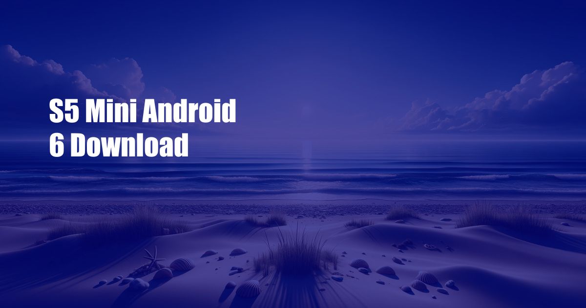 S5 Mini Android 6 Download