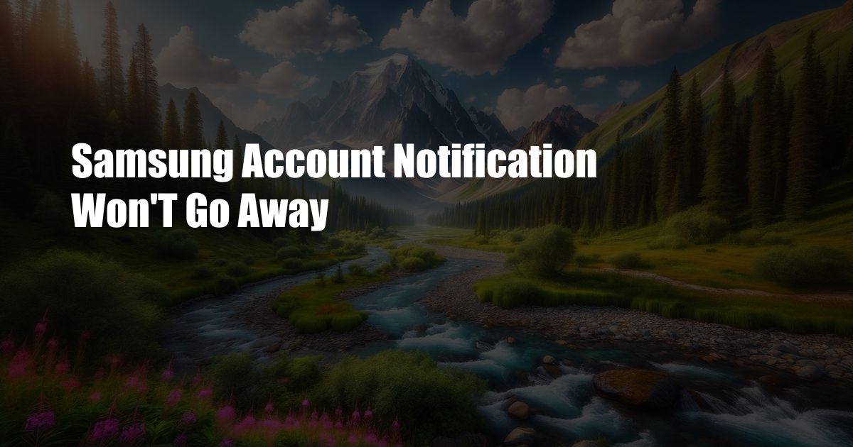 Samsung Account Notification Won’T Go Away