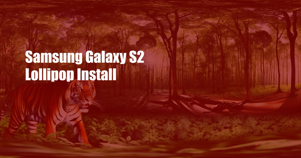 Samsung Galaxy S2 Lollipop Install