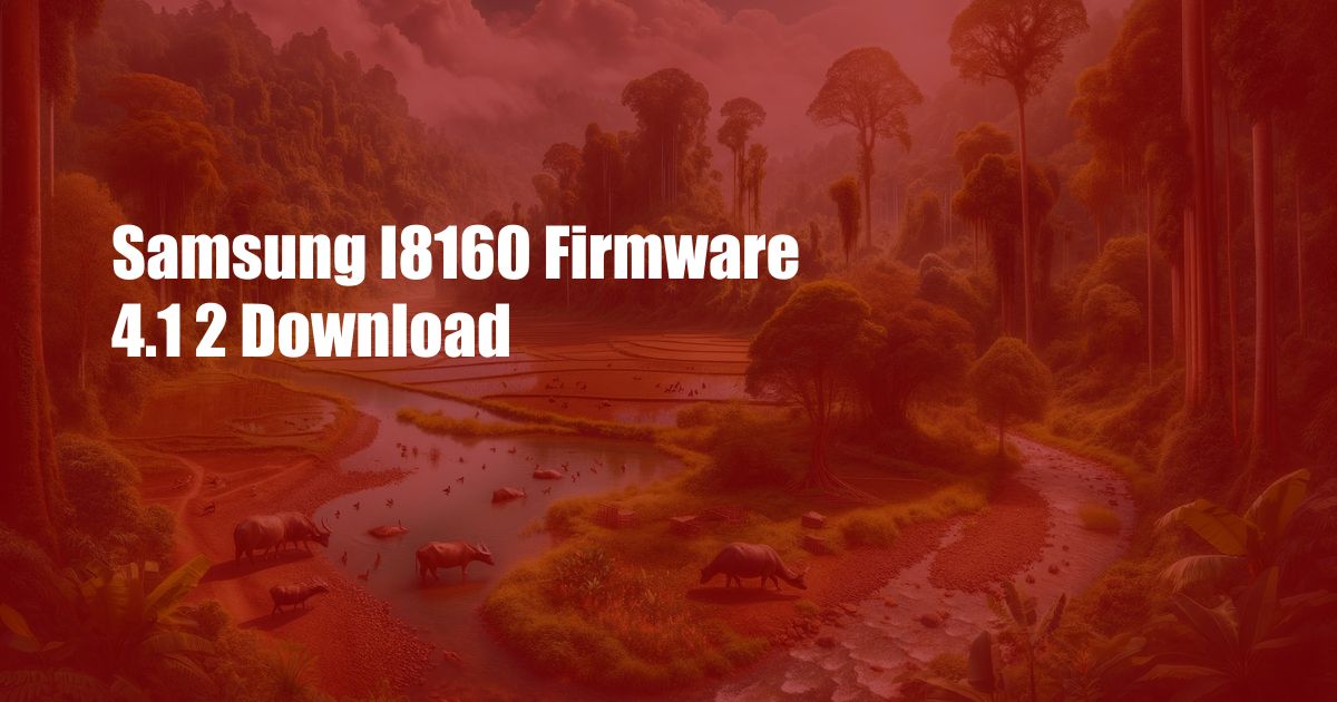 Samsung I8160 Firmware 4.1 2 Download