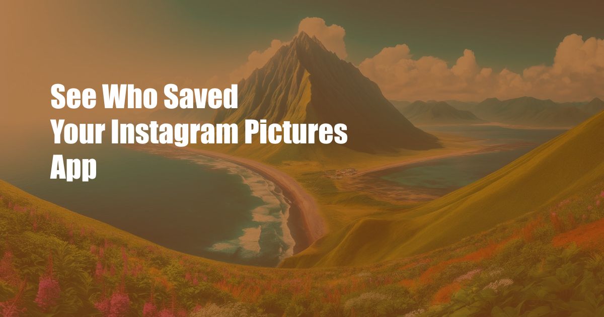 See Who Saved Your Instagram Pictures App