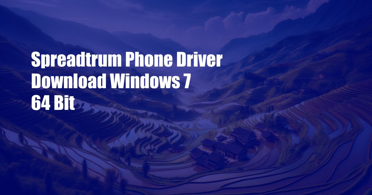 Spreadtrum Phone Driver Download Windows 7 64 Bit