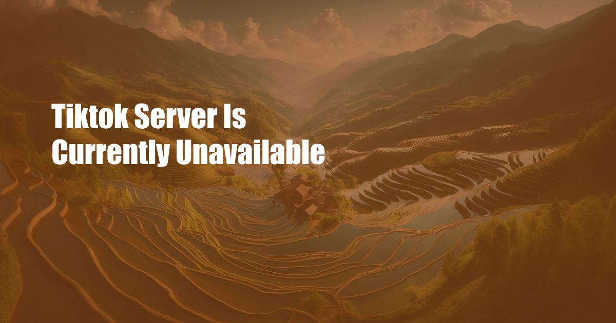 Tiktok Server Is Currently Unavailable