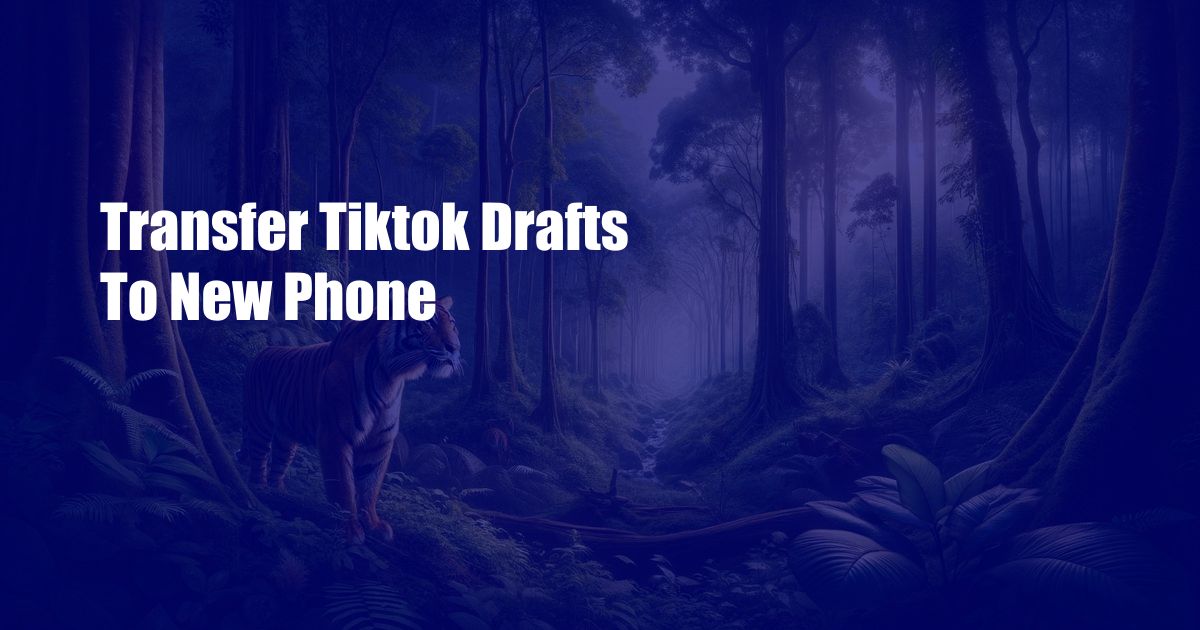 Transfer Tiktok Drafts To New Phone