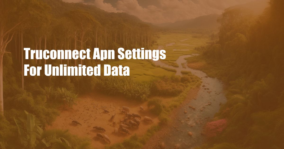 Truconnect Apn Settings For Unlimited Data