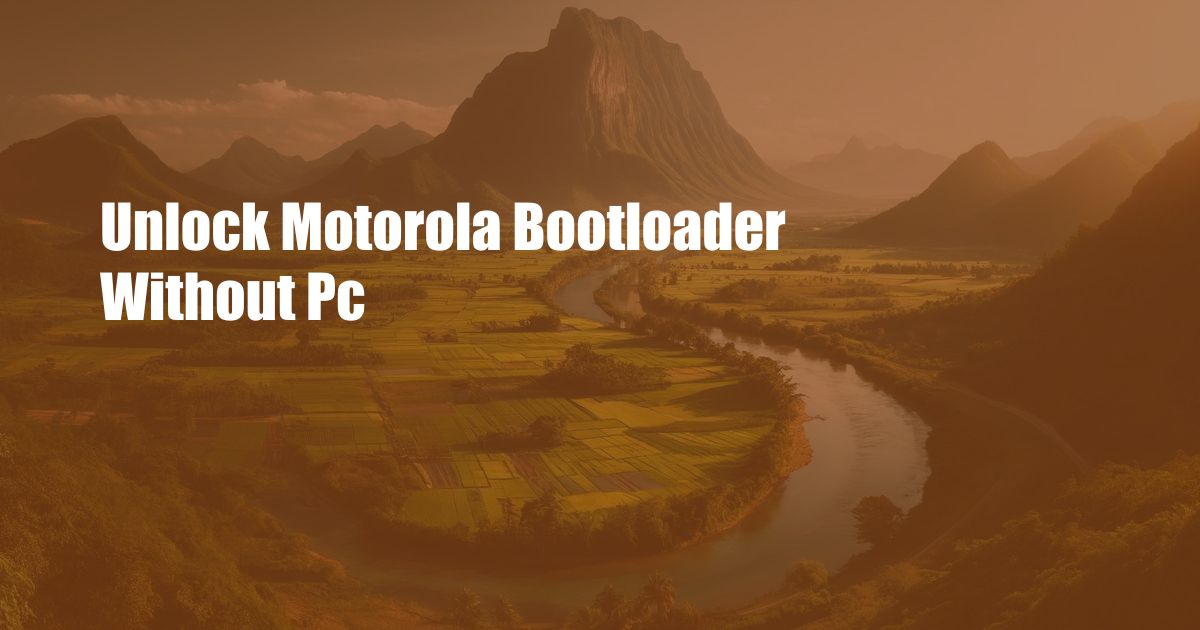 Unlock Motorola Bootloader Without Pc