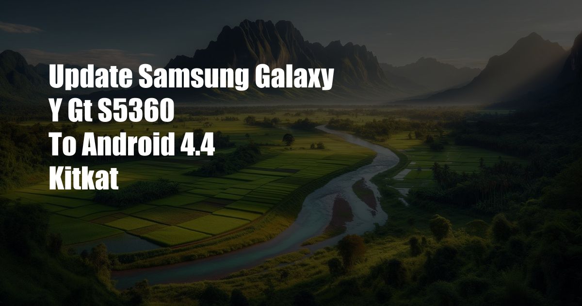 Update Samsung Galaxy Y Gt S5360 To Android 4.4 Kitkat