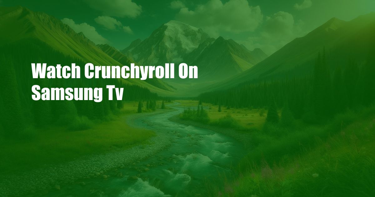 Watch Crunchyroll On Samsung Tv