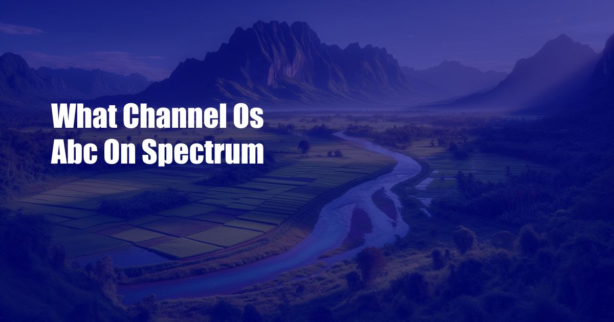 What Channel Os Abc On Spectrum