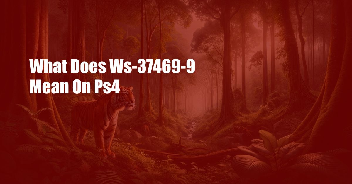 What Does Ws-37469-9 Mean On Ps4