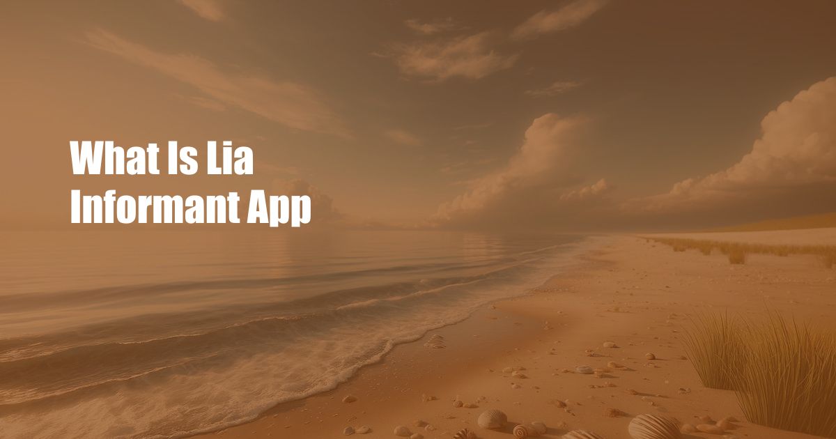 What Is Lia Informant App