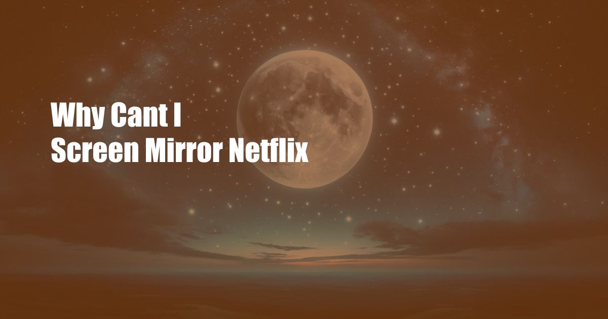 Why Cant I Screen Mirror Netflix