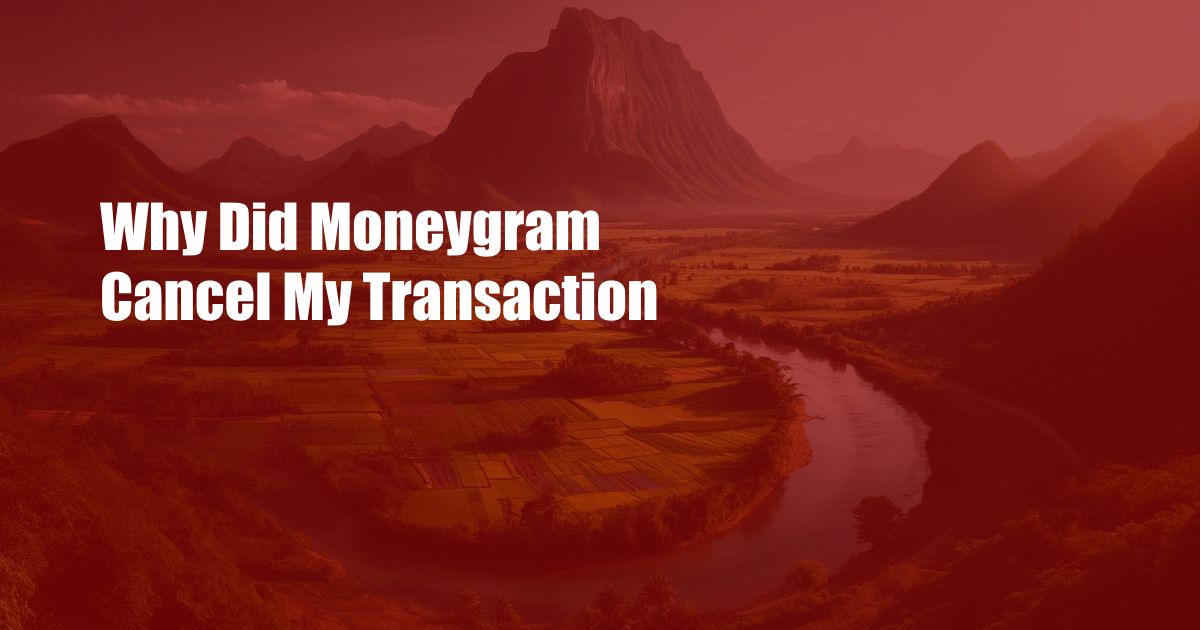 Why Did Moneygram Cancel My Transaction