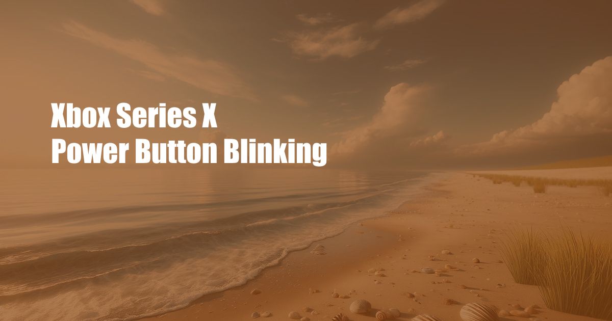 Xbox Series X Power Button Blinking