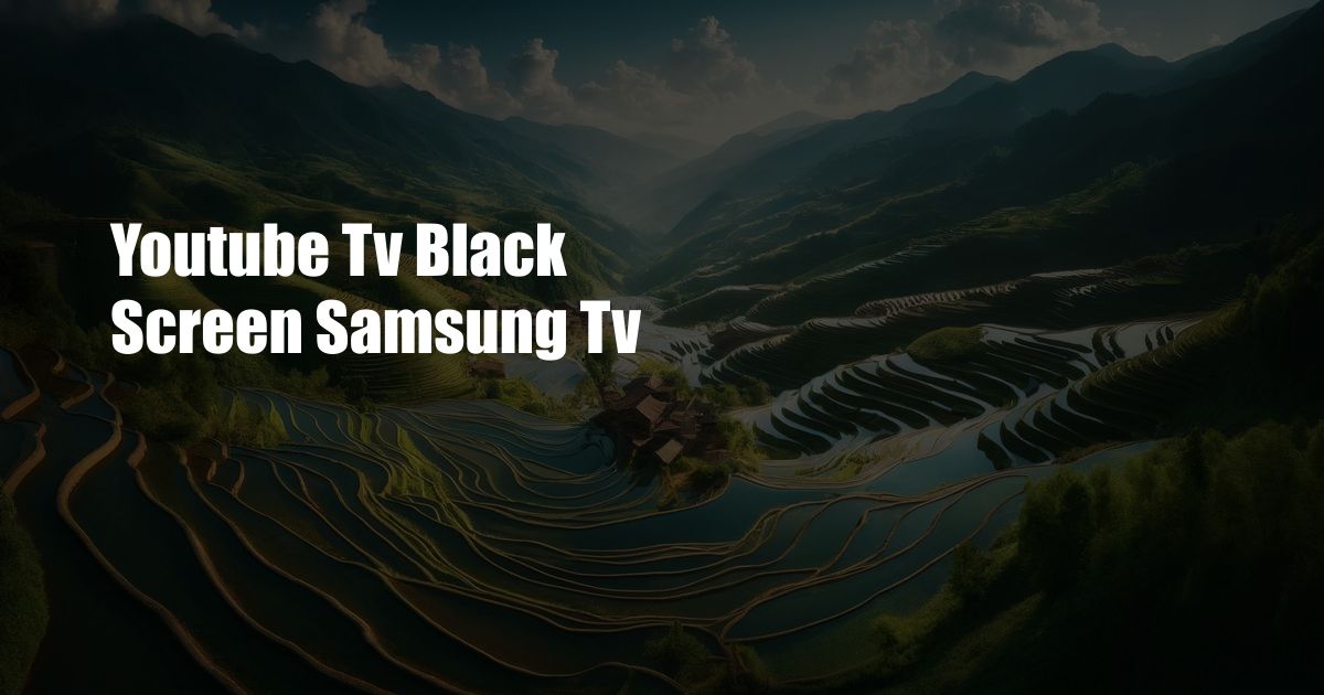 Youtube Tv Black Screen Samsung Tv